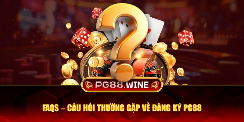 Câu hỏi thường gặp về đăng ký PG88